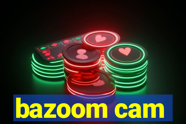 bazoom cam